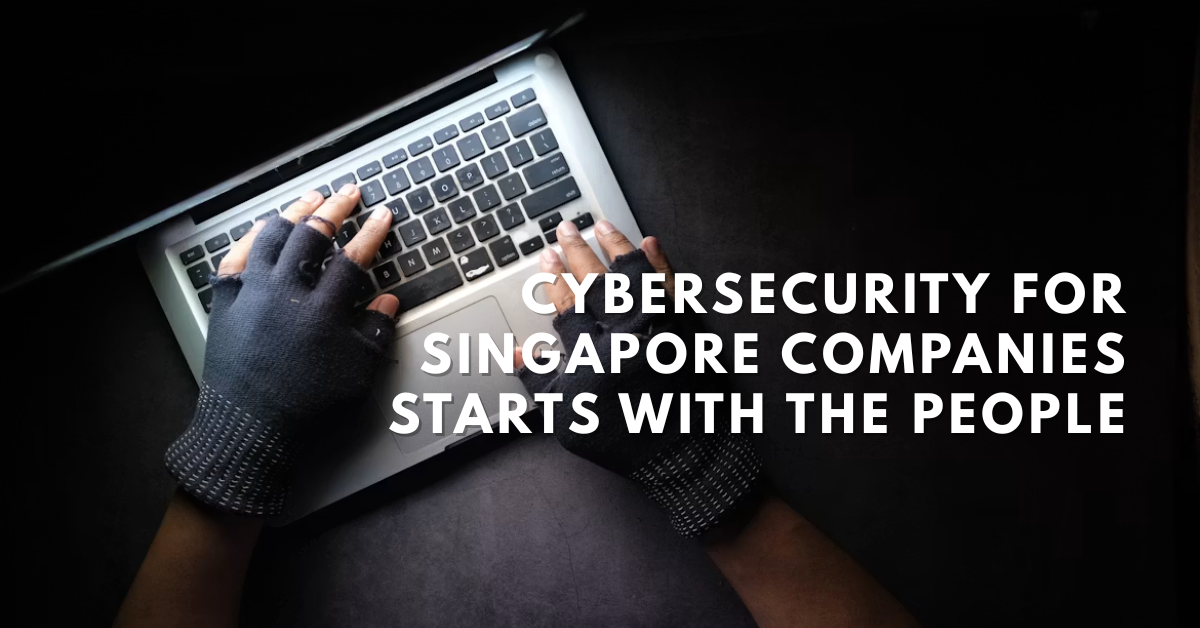 Cybersecurity for companies in Singapore how phishing and insider threats cause most breaches